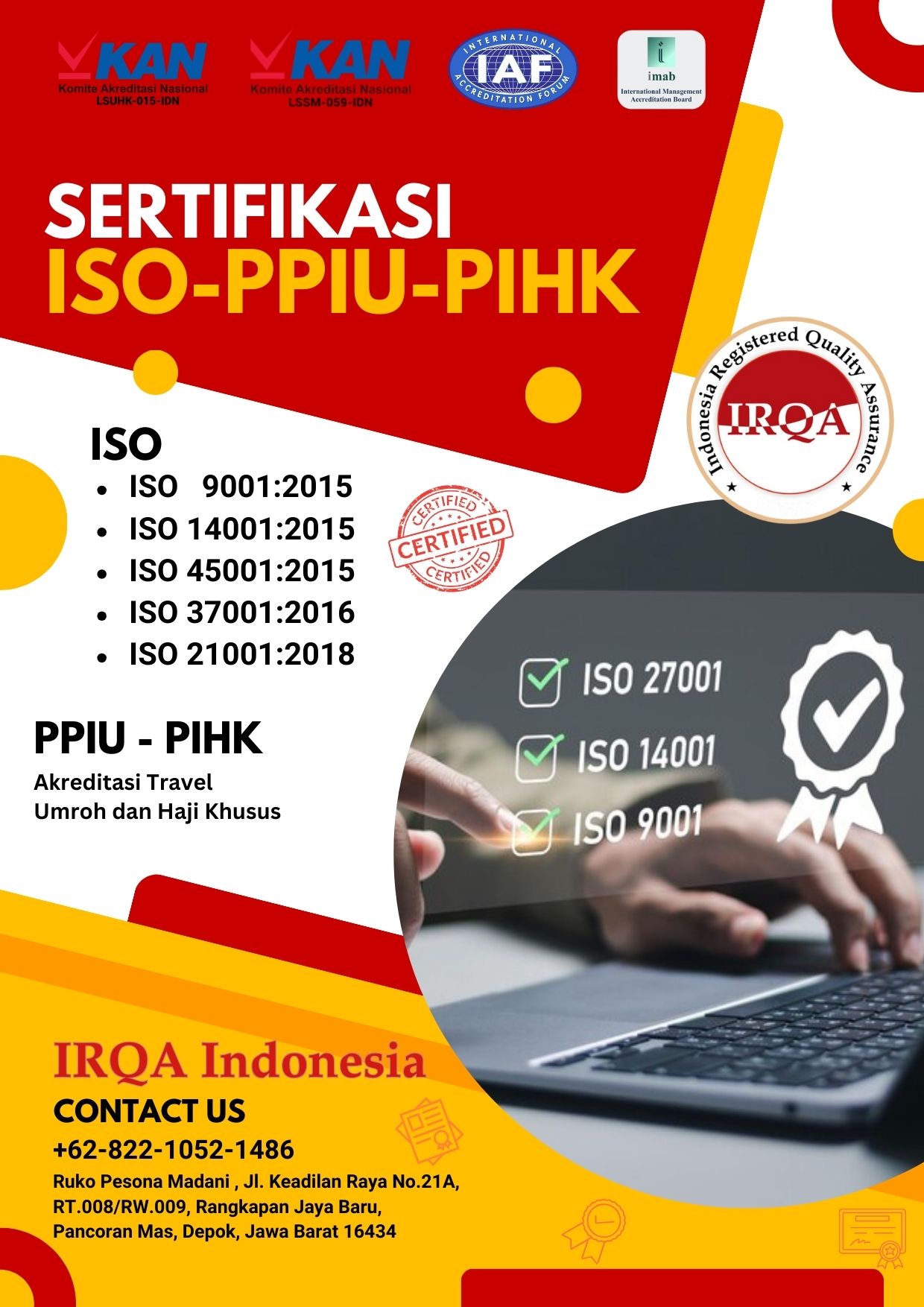 IRQA Indonesia adalah multi sektor badan sertifikasi yang sudah terakreditasi KAN (Komite Akreditasi Nasional) LSSM-059-IDN PT. IRQA INDONESIA Depok IRQA Indonesia adalah multi sektor badan sertifikasi yang sudah terakreditasi KAN (Komite Akreditasi Nasional) LSSM-059-IDN