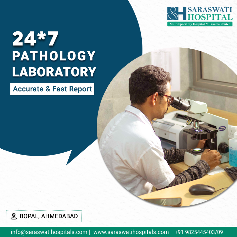 Saraswati Hospital has a well-equipped pathology lab in Bopal. Our specialist pathologists provide accurate reports with clean and skillful execution of all the tests. Saraswati Multispeciality Hospital Ahmedabad Saraswati Hospital has a well-equipped pathology lab in Bopal. Our specialist pathologists provide accurate reports with clean and skillful execution of all the tests.